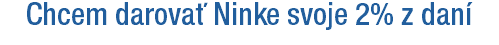 Chcem darovať Ninke svoje 2% z daní