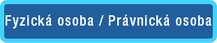 Fyzická osoba / Právnická osoba